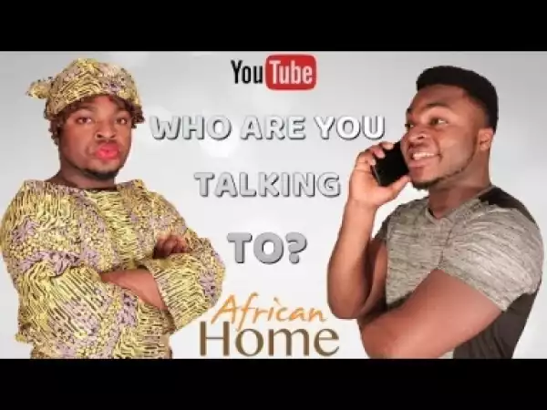 Video: Samspedy  , African Home: Who Are You Talking To?
